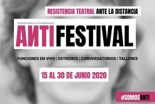 Espacios independientes de teatro dan inicio al “Anti Festival 2020”