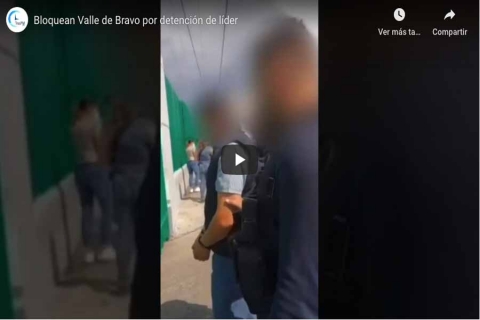 Bloquean Valle de Bravo por detención de líder