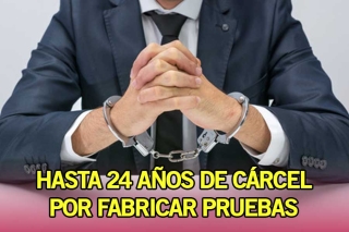 Hasta 24 años de cárcel por fabricar pruebas en Edoméx
