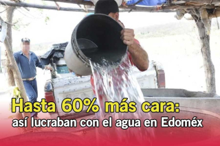 Hasta 60% más cara: así lucraban con el agua en Edoméx