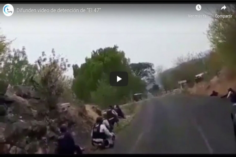 Difunden video de detención de “El 47”