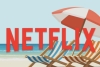 ¡SOL, PLAYA Y NETFLIX! Disfruta el inicio del verano con los grandes estrenos de la plataforma